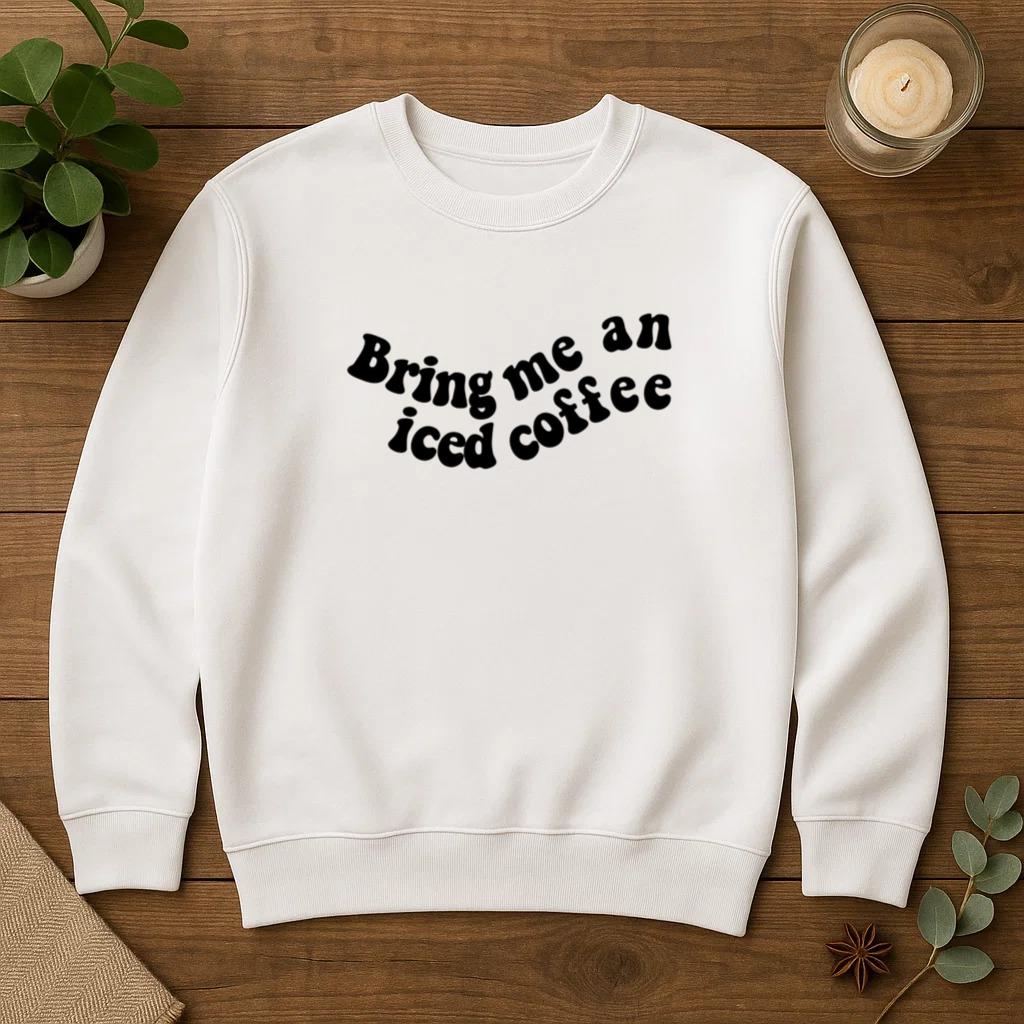 Bring Me An Iced Coffe Sweatshirt