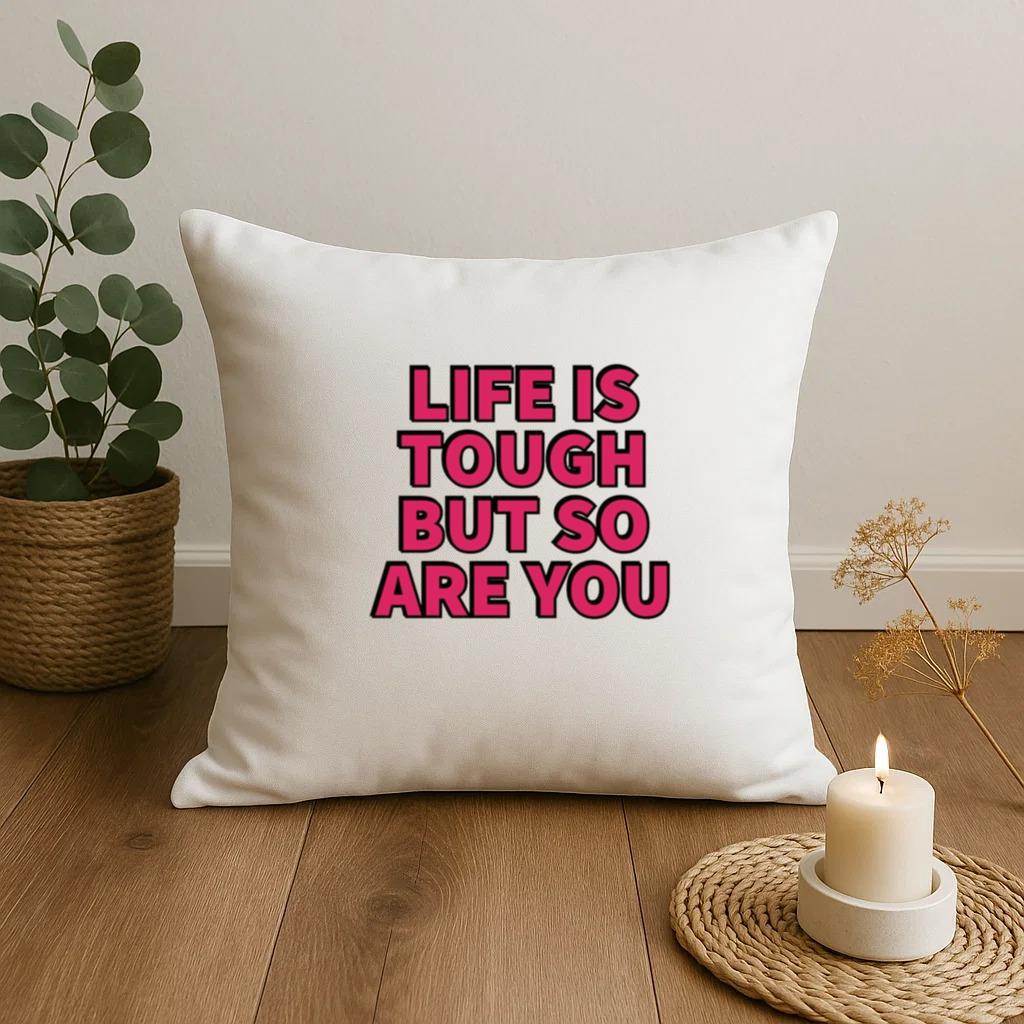 Life Is Tough But So Are You Pillow